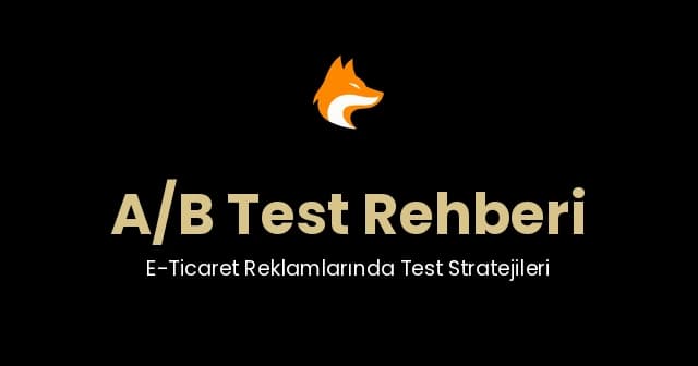 A/B Test Rehberi: E-Ticaret Reklamlarında Test Stratejileri