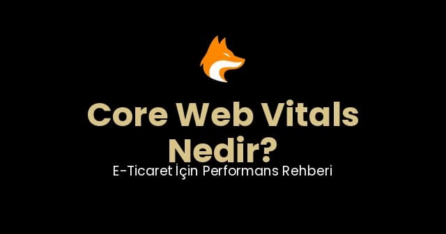 Core Web Vitals Nedir? E-Ticaret İçin Performans Rehberi