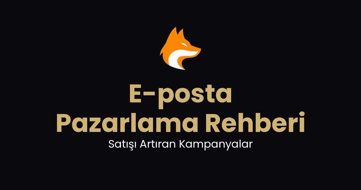 E-Ticaret E-posta Pazarlama Rehberi: Satışı Artıran Kampanyalar (2026)