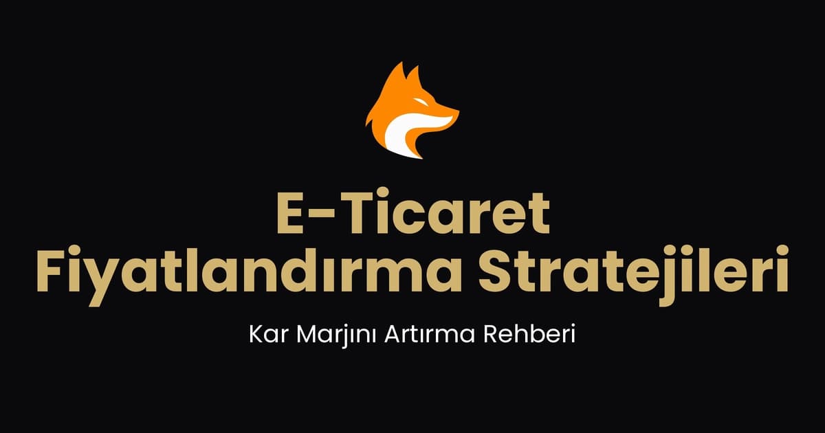 E-Ticaret Fiyatlandırma Stratejileri: Kar Marjını Artırma Rehberi