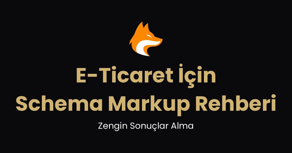 E-Ticaret İçin Schema Markup Rehberi: Zengin Sonuçlar Alma (2026)