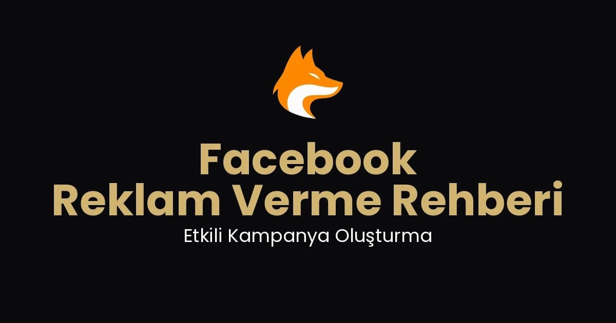 Facebook Reklam Verme Rehberi: Etkili Kampanya Oluşturma