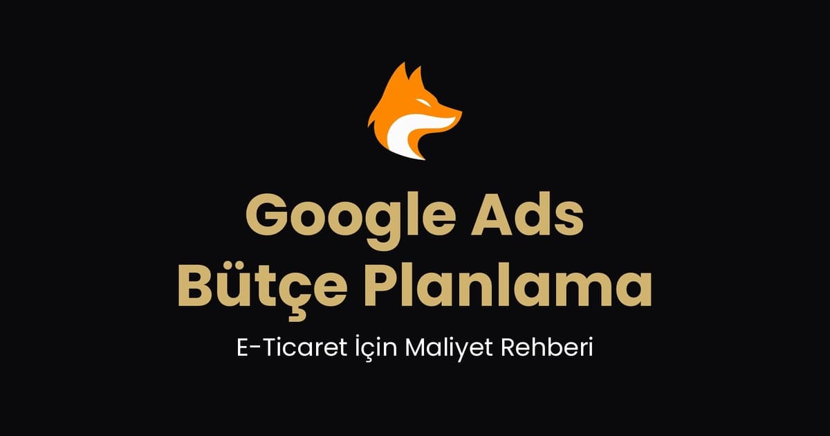 Google Ads Bütçe Planlama: E-Ticaret İçin Maliyet Rehberi (2026)
