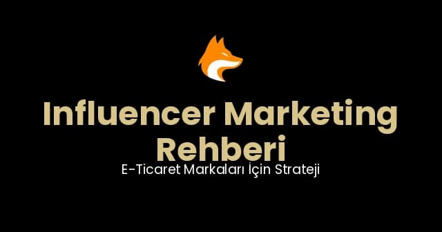 Influencer Marketing Rehberi: E-Ticaret Markaları İçin Strateji (2026)