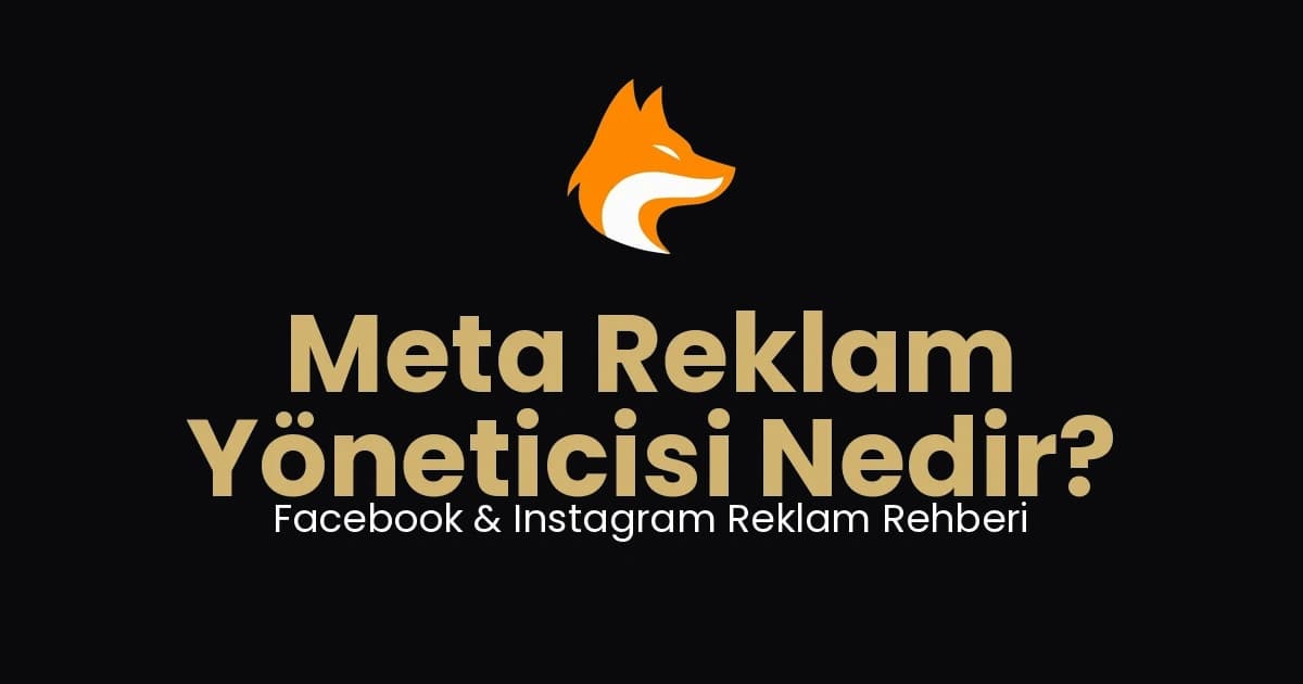 Meta Reklam Yöneticisi Nedir? Facebook & Instagram Reklam Rehberi
