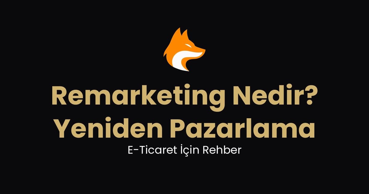 Remarketing Nedir? E-Ticaret İçin Yeniden Pazarlama Rehberi (2026)