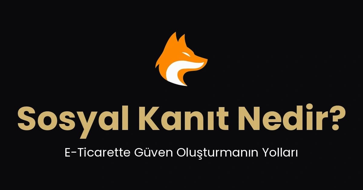 Sosyal Kanıt Nedir? E-Ticaret Sitelerinde Güven ve Dönüşüm