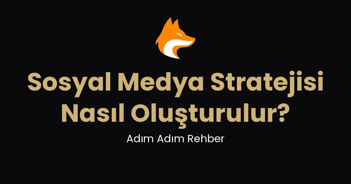 Sosyal Medya Stratejisi: Sıfırdan Plan Oluşturma Rehberi