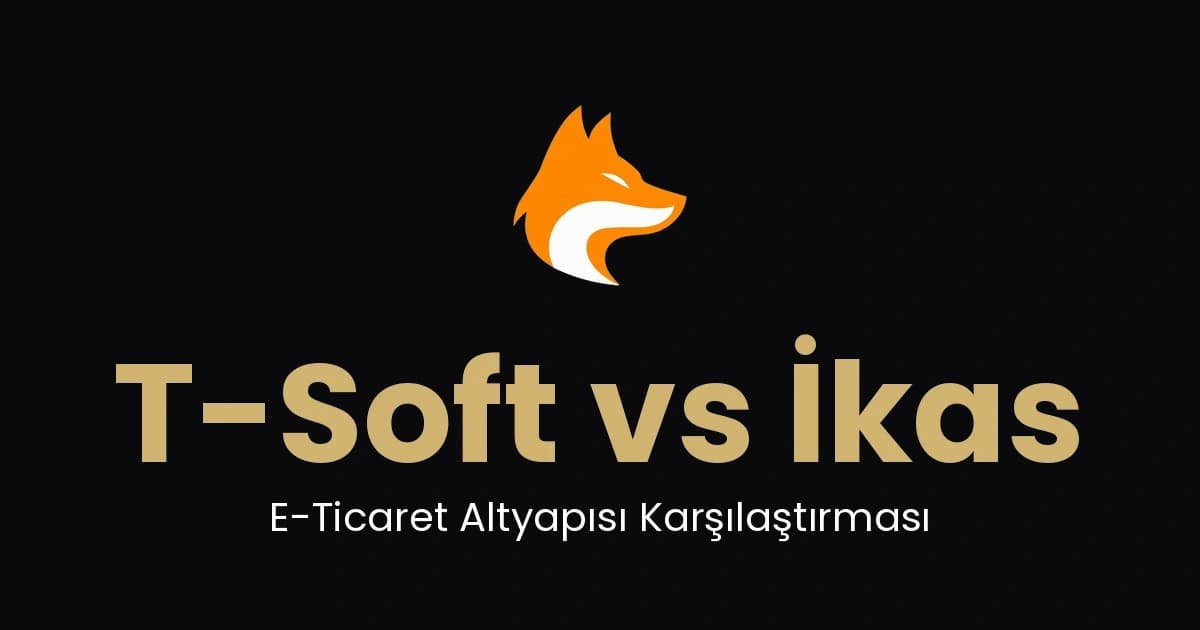 T-Soft vs İkas: E-Ticaret Altyapısı Karşılaştırması