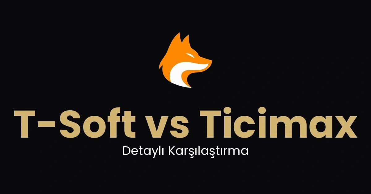T-Soft vs Ticimax: Hangi E-Ticaret Altyapısı Sizin İçin Uygun?