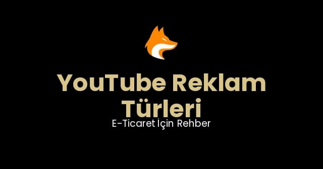 YouTube Reklam Türleri ve E-Ticaret Stratejisi Rehberi