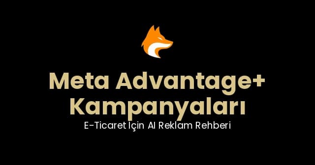 Meta Advantage+ Kampanyaları: E-Ticaret İçin AI Reklam Rehberi